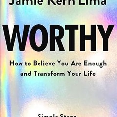 [❤READ ⚡EBOOK⚡] Worthy: How to Believe You Are Enough and Transform Your Life