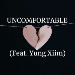 Uncomfortable (Feat. Yung Xiim)