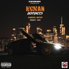 DJ DOTCOM PRESENTS HUMAN INSTINCTS DANCEHALL MIXTAPE (MARCH - 2021) (EXPLICIT VERSION)🌠