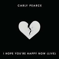 Carly Pearce - I Hope You’re Happy Now (Live)