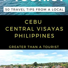 DOWNLOAD EBOOK 📩 Greater Than a Tourist - Cebu Central Visayas Philippines: 50 Trave