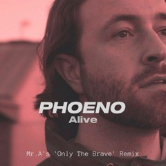 Phoeno - Alive(Mr.A's Only the Brave remix)