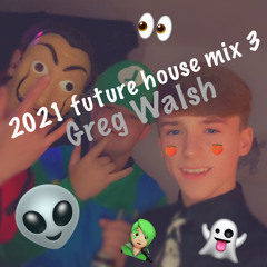 2021 future house mix 3 - Greg Walsh 💂‍♀️