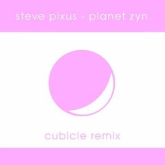 Steve Pixus - Planet Zyn (Cubicle Remix)