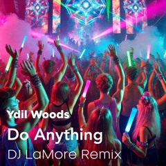 Ydil Woods - Do Anything (DJ LaMore Remix)