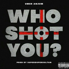 Who Shot You - Umer Anjum ( Official Audio).mp3