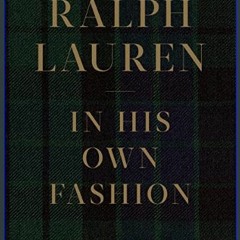 {pdf} ⚡ Ralph Lauren: In His Own Fashion     Hardcover – Illustrated, November 12, 2019 PDF Full