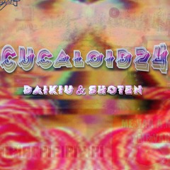 Cucaloid24 (ft. Shoten)