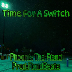 Time For A Switch (Prod:FiendBeats)