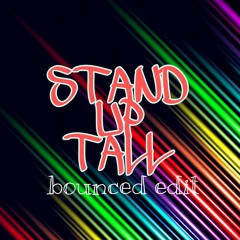 Stand Up tall (bounced edit)