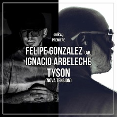 PREMIERE: Felipe Gonzalez (AR), Ignacio Arbeleche - Tyson (Original Mix) [Nova Tension]