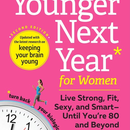 Ebook Dowload Younger Next Year for Women: Live Strong, Fit, Sexy, and