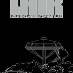 Get [KINDLE PDF EBOOK EPUB] Lair: Radical Homes and Hideouts of Movie Villains (More.