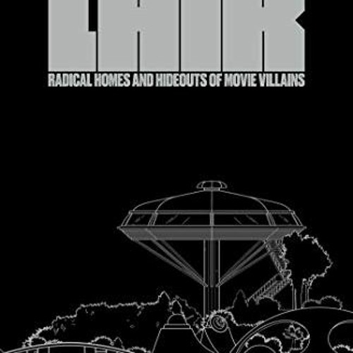 [ACCESS] EPUB 🖌️ Lair: Radical Homes and Hideouts of Movie Villains (More...) by  Ch