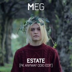 MEG - ESTATE (FK ANYWAY ODIO EDIT) // FREE DOWNLOAD