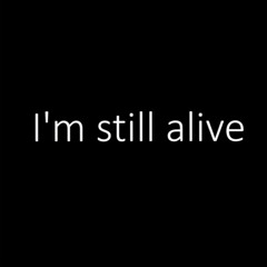 I'm still alive(@1poisoninside)