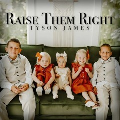 Raise Them Right - Tyson James