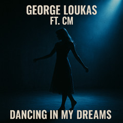 George Loukas Ft. CM - Dancing In My Dreams (Original Mix)