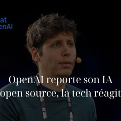 ChatGPT Français – OpenAI reporte son IA open source, la tech réagit
