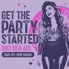 Riki Ben Ari, Ran Ziv, Ofir Hadad - Get The Party Started