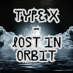 Type X - Lost In Orbit