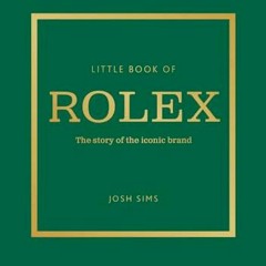 Lire Little Book of Rolex: The story behind the iconic brand sur Amazon MkQGb