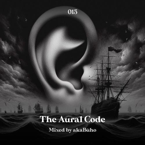 The Aural Code #15 Mixed By akaBúho