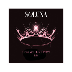 BLACKPINK - How You Like That (Soluna 'Voodoo' x 'Rule The World' edit)[Radio edit]
