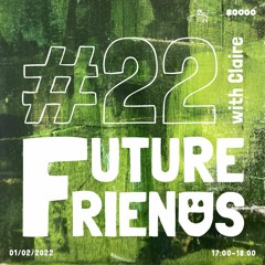Future Friends Nr. 22 w/ Claire