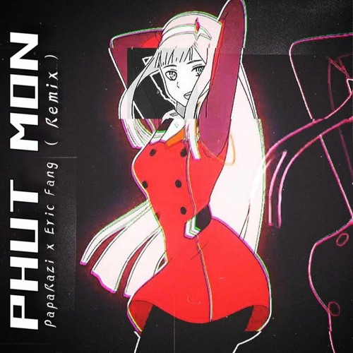 PHUT MON ( PapaRazi X EricFang Remix )