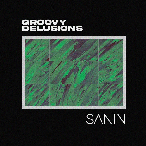 GROOVY DELUSIONS - SANIN