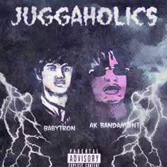 Babytron x AK Bandamont - Juggaholics