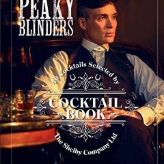 download KINDLE 📁 The Official Peaky Blinders Cocktail Book: 40 Cocktails Selected b