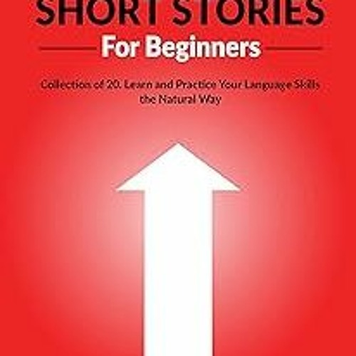 [Document) English Short Stories For Beginners: Collection of 20. Learn and Practice Your Langu
