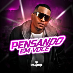 DJ DYAMANTE - PENSANDO EM VOCÊ