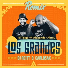 Los Grandes (Dj Reitt Remix) - El Taiger Ft Alexander Abreu / DjReitt Ft CarloSax