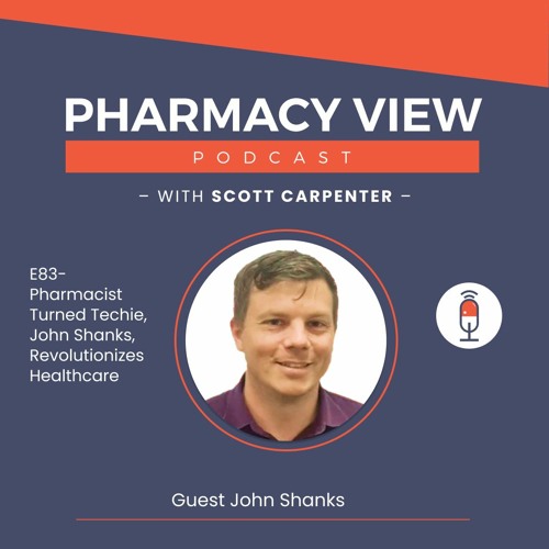 EP 83 - Pharmacist Turned Techie, John Shanks, Revolutionizes Healthcare