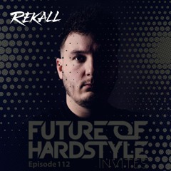 Future of Hardstyle Podcast Invites: REKALL #112