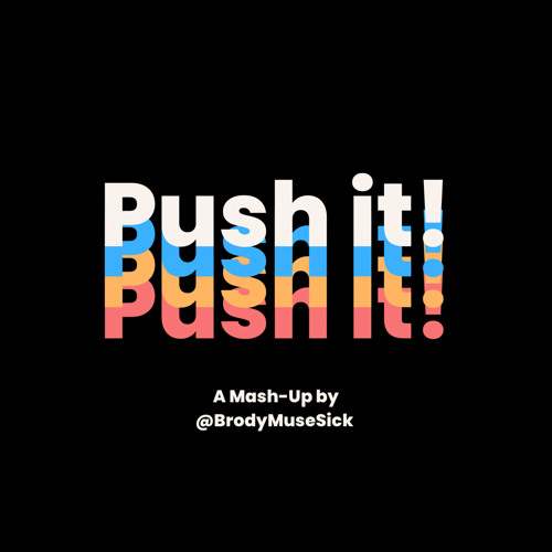 Push It! (@BrodyMuseSick Mash Up)