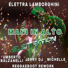 Elettra Lamborghini - Mani In Alto (Umberto Balzanelli, Jerry Dj, Michelle Reggaeboot Rework)