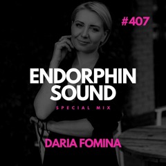Daria Fomina - Special Mix For ENDORPHIN SOUND #407 (August 2023)