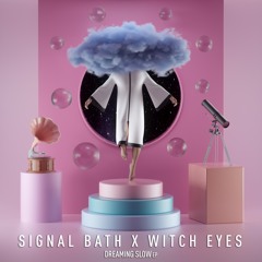 SIGNAL BATH X WITCH EYES - DREAMING SLOW EP