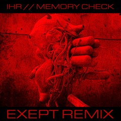 IHR - Memory Check (Exept Remix) - Methlab