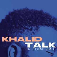 Khalid - Talk (Dj Stresh Remix*)