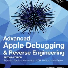 View EBOOK ✓ Advanced Apple Debugging & Reverse Engineering Second Edition: Exploring