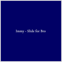 Immy - Slide for Bro