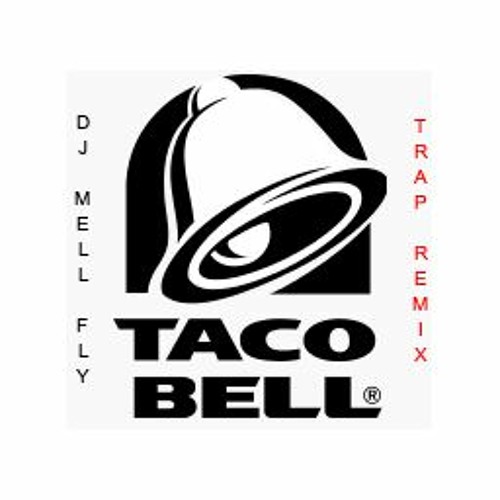 Stream Taco Bell Trap Remix by DJ Mell Fly Listen online for free on
