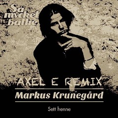 Markus Krunegård - Sett Henne (Axel E Remix)