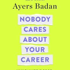 (Download) Nobody Cares About Your Career: Why Failure Is Good, the Great Ones Play Hurt, and Other