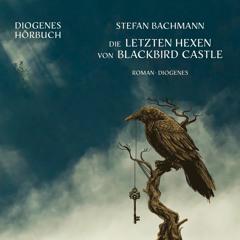 Stefan Bachmann, Die Hexen von Blackbird Castle. Diogenes Hörbuch 978-3-257-69486-4